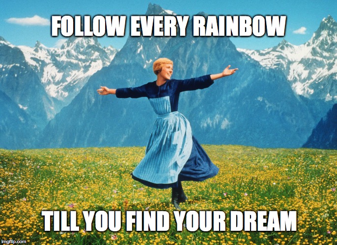 Sound of Music #lovewins | FOLLOW EVERY RAINBOW TILL YOU FIND YOUR DREAM | image tagged in gay,lovewins,equality,nyc,pride,julieandrews | made w/ Imgflip meme maker