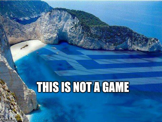 THIS IS NOT A GAME | image tagged in greece,oxi,tsipras | made w/ Imgflip meme maker