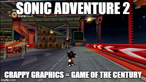 SONIC ADVENTURE 2 CRAPPY GRAPHICS = GAME OF THE CENTURY | image tagged in sonic | made w/ Imgflip meme maker