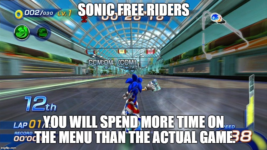 SONIC FREE RIDERS YOU WILL SPEND MORE TIME ON THE MENU THAN THE ACTUAL GAME. | image tagged in sonic | made w/ Imgflip meme maker