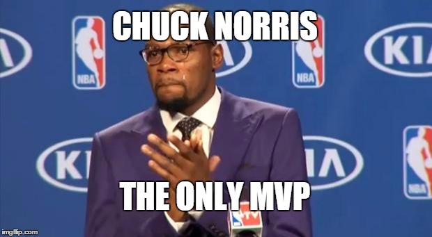 You The Real MVP Meme | CHUCK NORRIS THE ONLY MVP | image tagged in memes,you the real mvp | made w/ Imgflip meme maker