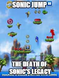 SONIC JUMP THE DEATH OF SONIC'S LEGACY | image tagged in sonic | made w/ Imgflip meme maker