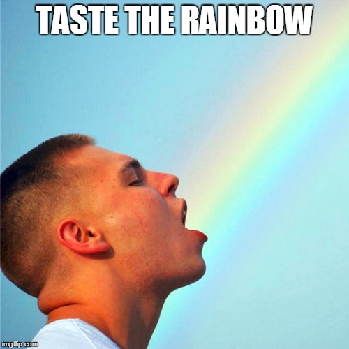 Taste the Rainbow No. 2 | TASTE THE RAINBOW | image tagged in love wins,gay pride,rainbow,love,gay | made w/ Imgflip meme maker
