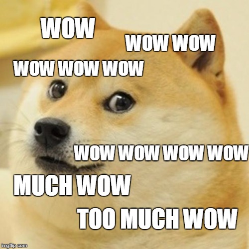 Doge Meme | WOW WOW WOW WOW WOW WOW WOW WOW WOW WOW MUCH WOW TOO MUCH WOW | image tagged in memes,doge | made w/ Imgflip meme maker