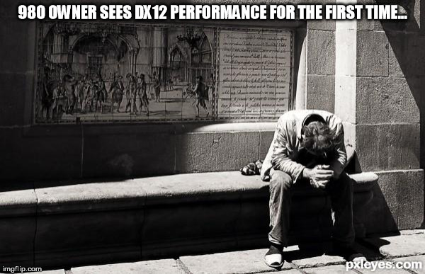 hopeless | 980 OWNER SEES DX12 PERFORMANCE FOR THE FIRST TIME... | image tagged in hopeless | made w/ Imgflip meme maker