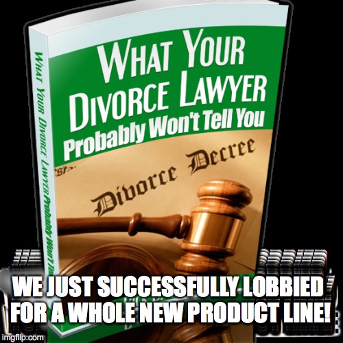 WE JUST SUCCESSFULLY LOBBIED FOR A WHOLE NEW PRODUCT LINE! | made w/ Imgflip meme maker