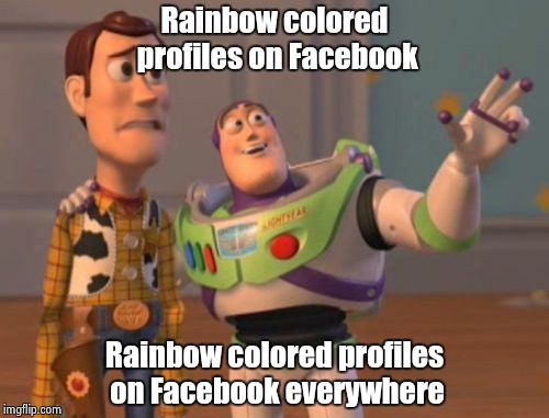 X, X Everywhere Meme | Rainbow colored profiles on Facebook Rainbow colored profiles on Facebook everywhere | image tagged in memes,x x everywhere | made w/ Imgflip meme maker