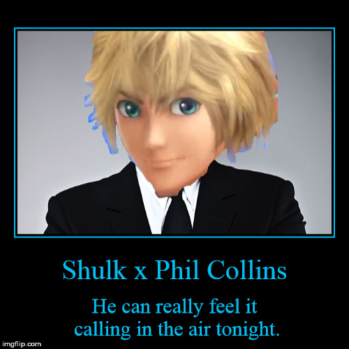 Feel it Calling | Shulk x Phil Collins | He can really feel it calling in the air tonight. | image tagged in funny,demotivationals,shulk,phil collins | made w/ Imgflip demotivational maker