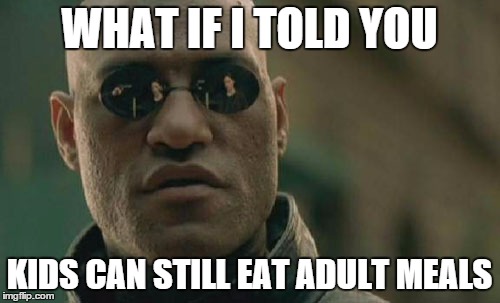 Matrix Morpheus Meme | WHAT IF I TOLD YOU KIDS CAN STILL EAT ADULT MEALS | image tagged in memes,matrix morpheus | made w/ Imgflip meme maker