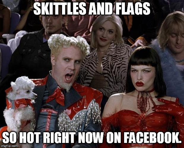 Skittles N' Flags | SKITTLES AND FLAGS SO HOT RIGHT NOW ON FACEBOOK. | image tagged in memes,mugatu so hot right now | made w/ Imgflip meme maker