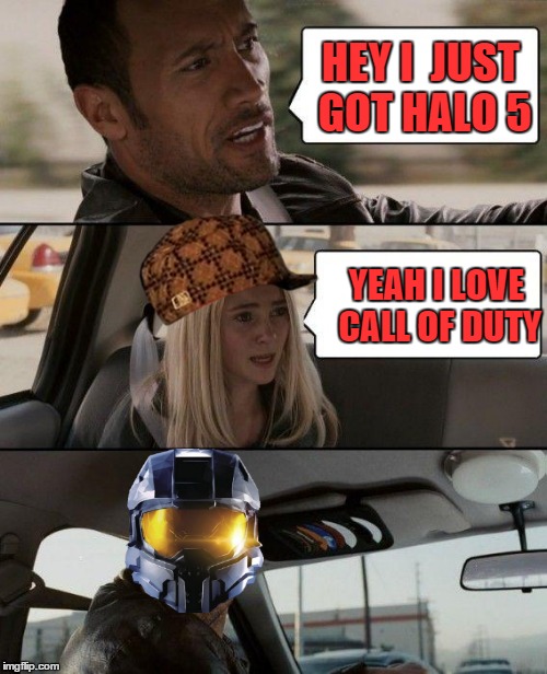 The Rock Driving | HEY I  JUST GOT HALO 5 YEAH I LOVE CALL OF DUTY | image tagged in memes,the rock driving,scumbag,cod,halo | made w/ Imgflip meme maker