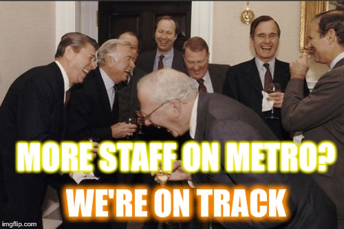 Laughing Men In Suits Meme | MORE STAFF ON METRO? WE'RE ON TRACK | image tagged in memes,laughing men in suits | made w/ Imgflip meme maker