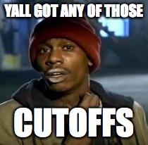 Y'all Got Any More Of That Meme | YALL GOT ANY OF THOSE CUTOFFS | image tagged in dave chappelle | made w/ Imgflip meme maker