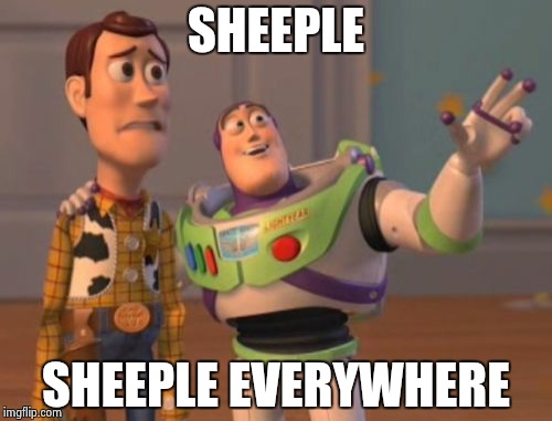 X, X Everywhere Meme | SHEEPLE SHEEPLE EVERYWHERE | image tagged in memes,x x everywhere | made w/ Imgflip meme maker