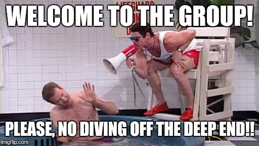 No diving off the deep end | WELCOME TO THE GROUP! PLEASE, NO DIVING OFF THE DEEP END!! | image tagged in snl,jim carrey | made w/ Imgflip meme maker