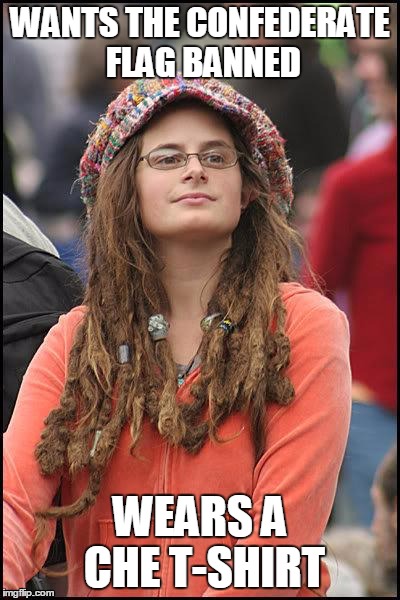 Hippie | WANTS THE CONFEDERATE FLAG BANNED WEARS A CHE T-SHIRT | image tagged in hippie | made w/ Imgflip meme maker