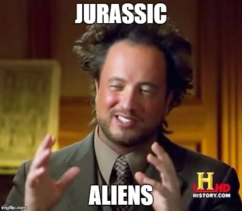 Ancient Aliens Meme | JURASSIC ALIENS | image tagged in memes,ancient aliens | made w/ Imgflip meme maker