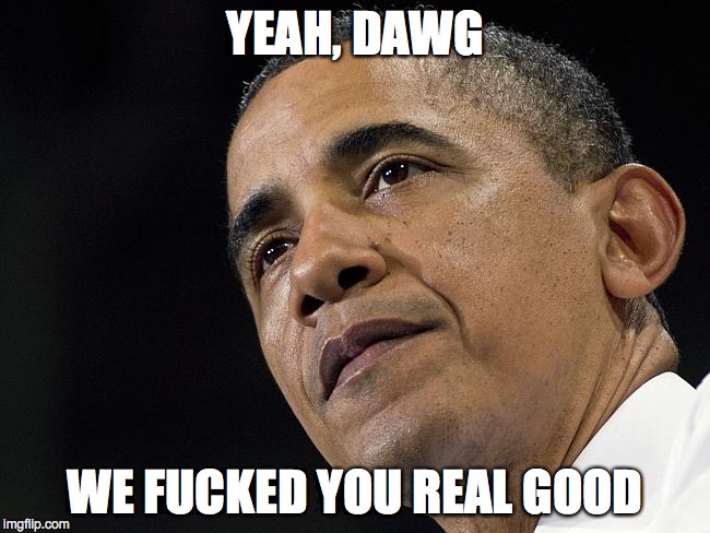 YEAH, DAWG WE F**KED YOU REAL GOOD | made w/ Imgflip meme maker