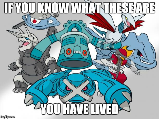 Steel Type Pokemon | IF YOU KNOW WHAT THESE ARE YOU HAVE LIVED | image tagged in steel type pokemon | made w/ Imgflip meme maker