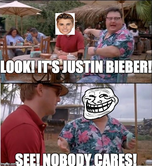 See Nobody Cares | LOOK! IT'S JUSTIN BIEBER! SEE! NOBODY CARES! | image tagged in memes,see nobody cares | made w/ Imgflip meme maker
