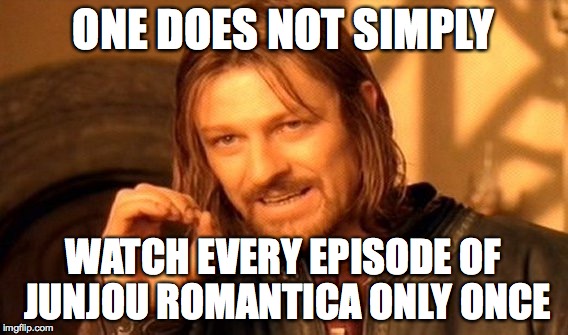 One Does Not Simply Meme | ONE DOES NOT SIMPLY WATCH EVERY EPISODE OF JUNJOU ROMANTICA ONLY ONCE | image tagged in memes,one does not simply | made w/ Imgflip meme maker