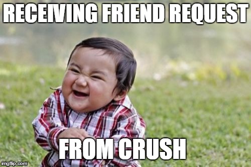 Evil Toddler Meme | RECEIVING FRIEND REQUEST FROM CRUSH | image tagged in memes,evil toddler | made w/ Imgflip meme maker