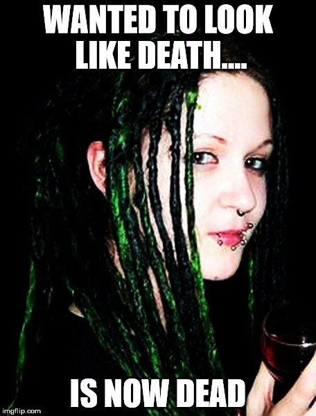 WANTED TO LOOK LIKE DEATH.... IS NOW DEAD | image tagged in sophie lancaster,memes | made w/ Imgflip meme maker