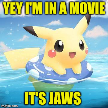 swim pikachu | YEY I'M IN A MOVIE IT'S JAWS | image tagged in swim pikachu | made w/ Imgflip meme maker