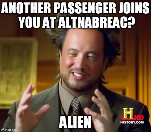 Ancient Aliens Meme | ANOTHER PASSENGER JOINS YOU AT ALTNABREAC? ALIEN | image tagged in memes,ancient aliens | made w/ Imgflip meme maker
