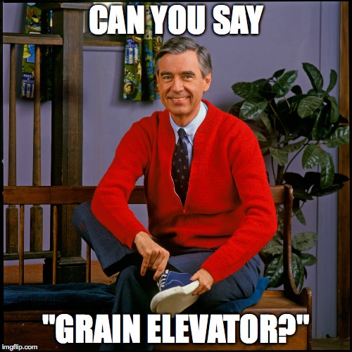 Mr. Rogers | CAN YOU SAY "GRAIN ELEVATOR?" | image tagged in mr rogers | made w/ Imgflip meme maker