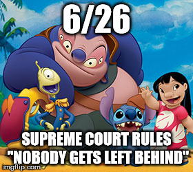 Equality 626 | 6/26 SUPREME COURT RULES "NOBODY GETS LEFT BEHIND" | image tagged in gay marriage | made w/ Imgflip meme maker