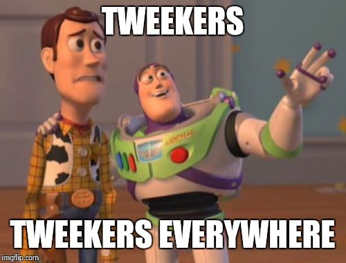 lock  your shit up | TWEEKERS TWEEKERS EVERYWHERE | image tagged in memes,x x everywhere | made w/ Imgflip meme maker