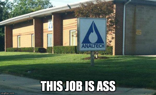 THIS JOB IS ASS | image tagged in analtech | made w/ Imgflip meme maker