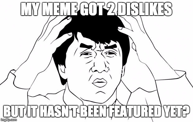 Something Is Fishy Here IMGFLIP! | MY MEME GOT 2 DISLIKES BUT IT HASN'T BEEN FEATURED YET? | image tagged in jackie chan wtf,imgflip | made w/ Imgflip meme maker