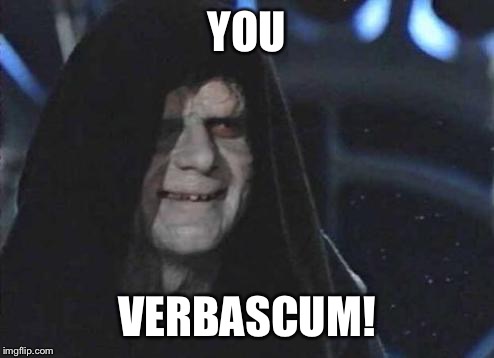 Emperor Palpatine  | YOU VERBASCUM! | image tagged in emperor palpatine  | made w/ Imgflip meme maker