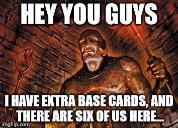 HEY YOU GUYS I HAVE EXTRA BASE CARDS, AND THERE ARE SIX OF US HERE... | made w/ Imgflip meme maker