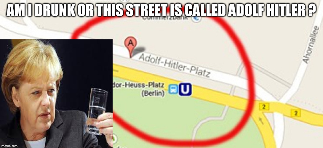 WTF is this street ? | AM I DRUNK OR THIS STREET IS CALLED ADOLF HITLER ? | image tagged in germany,adolf hitler,nazi | made w/ Imgflip meme maker