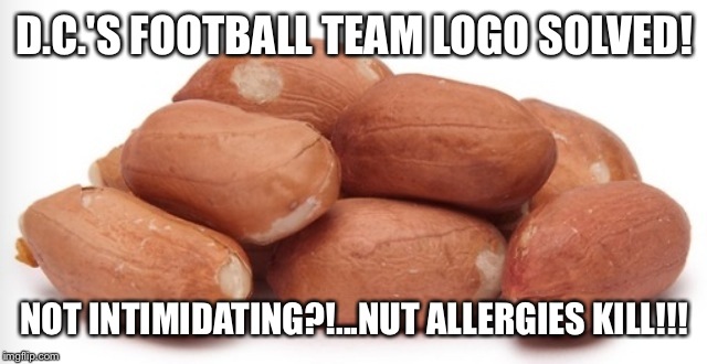 D.C.'S FOOTBALL TEAM LOGO SOLVED! NOT INTIMIDATING?!...NUT ALLERGIES KILL!!! | image tagged in red skins | made w/ Imgflip meme maker