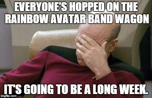 Nothing specifically against Gay Pride, but this is ridiculous. Will you people get an identity of your own? | EVERYONE'S HOPPED ON THE RAINBOW AVATAR BAND WAGON IT'S GOING TO BE A LONG WEEK. | image tagged in memes,captain picard facepalm,rainbow,facebook | made w/ Imgflip meme maker