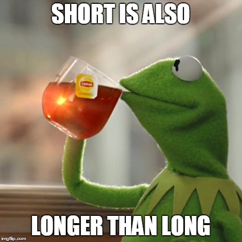 But That's None Of My Business Meme | SHORT IS ALSO LONGER THAN LONG | image tagged in memes,but thats none of my business,kermit the frog | made w/ Imgflip meme maker