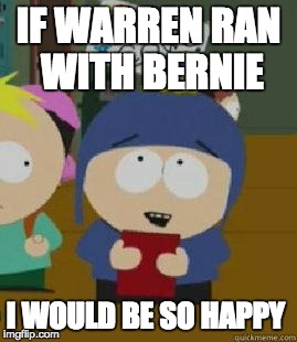 Craig Would Be So Happy | IF WARREN RAN WITH BERNIE I WOULD BE SO HAPPY | image tagged in craig would be so happy | made w/ Imgflip meme maker