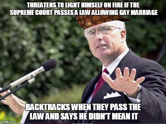 Scumbag Texas Pastor Rick Scarborough | THREATENS TO LIGHT HIMSELF ON FIRE IF THE SUPREME COURT PASSES A LAW ALLOWING GAY MARRIAGE BACKTRACKS WHEN THEY PASS THE LAW AND SAYS HE DID | image tagged in scumbag,religion,gay marriage,rick scarborough | made w/ Imgflip meme maker