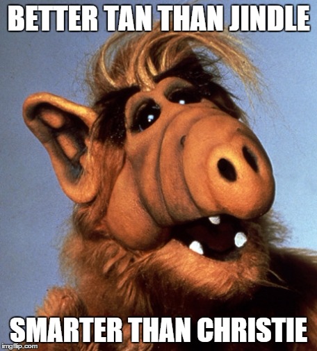 ALF FOR GOP  | BETTER TAN THAN JINDLE SMARTER THAN CHRISTIE | image tagged in alf,gop,satire,tan,politics | made w/ Imgflip meme maker
