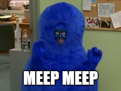 MEEP MEEP | made w/ Imgflip meme maker