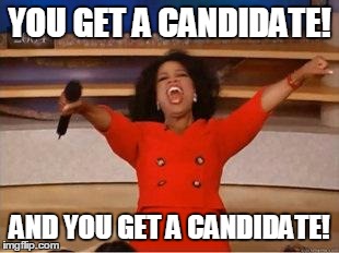 Oprah You Get A Meme | YOU GET A CANDIDATE! AND YOU GET A CANDIDATE! | image tagged in you get an oprah | made w/ Imgflip meme maker