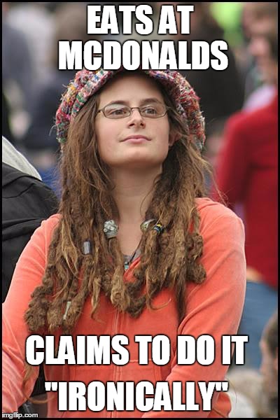 Bad Argument Hippie | EATS AT MCDONALDS CLAIMS TO DO IT "IRONICALLY" | image tagged in bad argument hippie | made w/ Imgflip meme maker