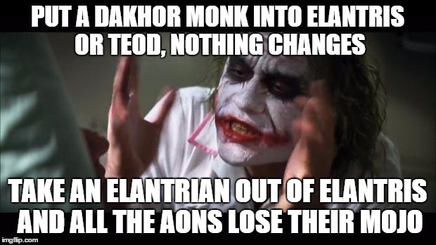 And everybody loses their minds Meme | PUT A DAKHOR MONK INTO ELANTRIS OR TEOD, NOTHING CHANGES TAKE AN ELANTRIAN OUT OF ELANTRIS AND ALL THE AONS LOSE THEIR MOJO | image tagged in memes,and everybody loses their minds | made w/ Imgflip meme maker