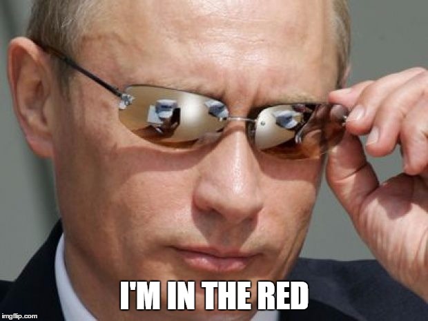 Vladimir Putin | I'M IN THE RED | image tagged in vladimir putin | made w/ Imgflip meme maker