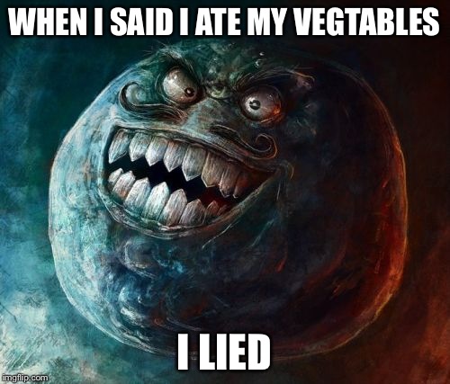 I Lied 2 | WHEN I SAID I ATE MY VEGTABLES I LIED | image tagged in memes,i lied 2 | made w/ Imgflip meme maker