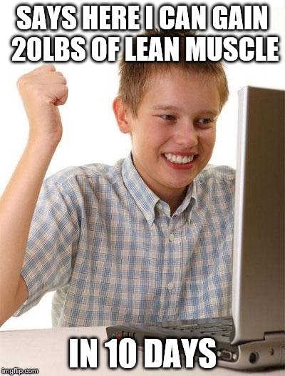 6 pack shortcuts? Seems legit. | SAYS HERE I CAN GAIN 20LBS OF LEAN MUSCLE IN 10 DAYS | image tagged in memes,first day on the internet kid,my other meme,is a volvo,hashtag,hello internets | made w/ Imgflip meme maker